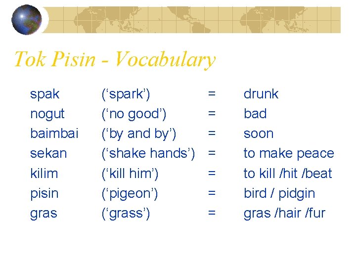 Tok Pisin - Vocabulary spak nogut baimbai sekan kilim pisin gras (‘spark’) (‘no good’)