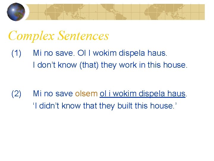 Complex Sentences (1) Mi no save. Ol I wokim dispela haus. I don’t know