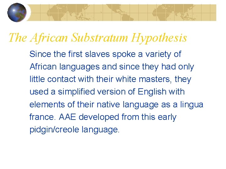 The African Substratum Hypothesis Since the first slaves spoke a variety of African languages