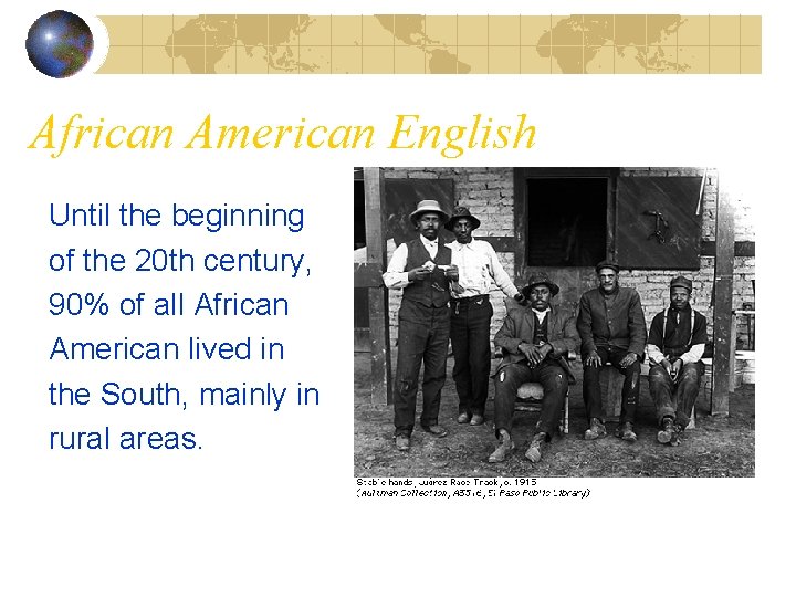 African American English Until the beginning of the 20 th century, 90% of all