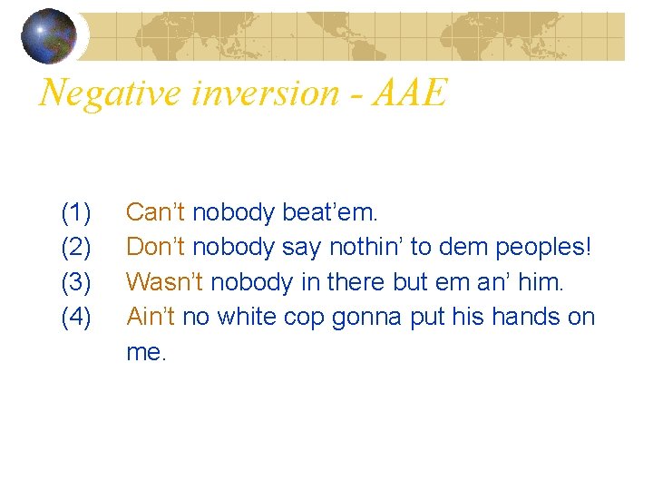 Negative inversion - AAE (1) (2) (3) (4) Can’t nobody beat’em. Don’t nobody say
