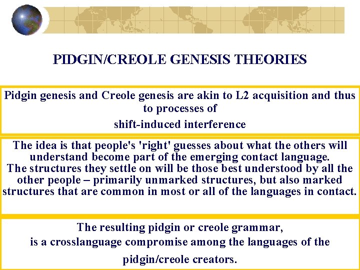 PIDGIN/CREOLE GENESIS THEORIES Pidgin genesis and Creole genesis are akin to L 2 acquisition
