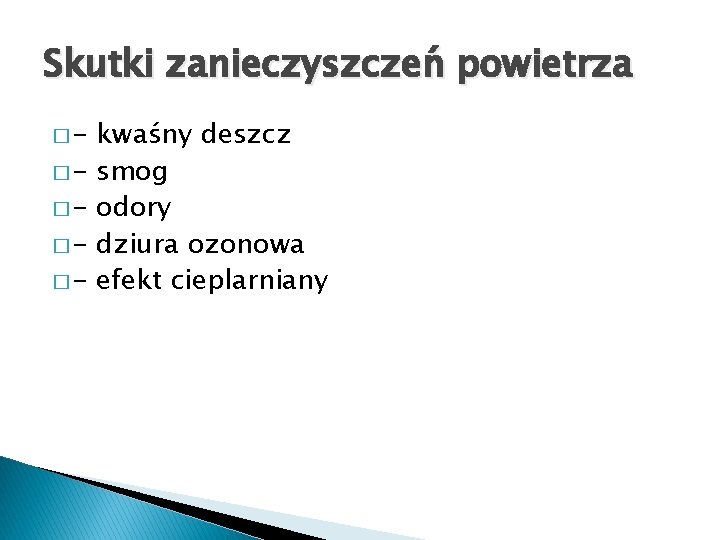 Skutki zanieczyszczeń powietrza �����- kwaśny deszcz smog odory dziura ozonowa efekt cieplarniany 