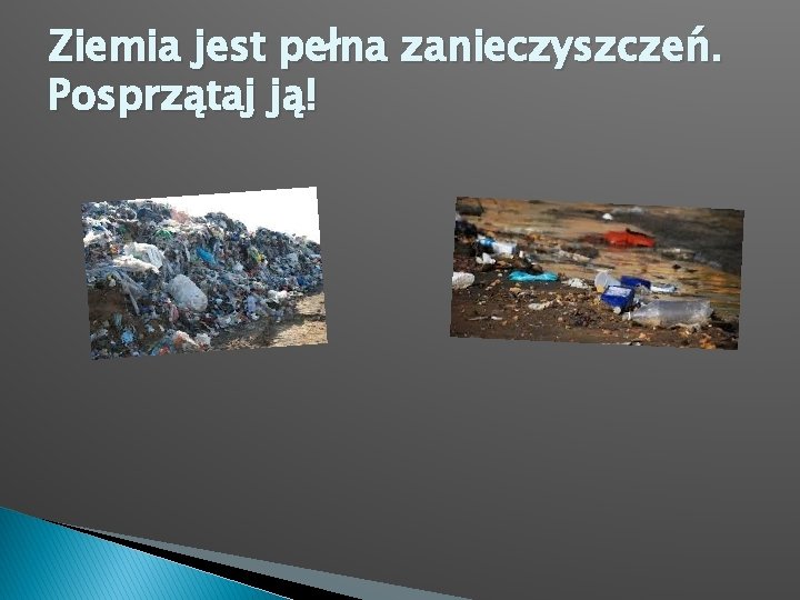 Ziemia jest pełna zanieczyszczeń. Posprzątaj ją! 