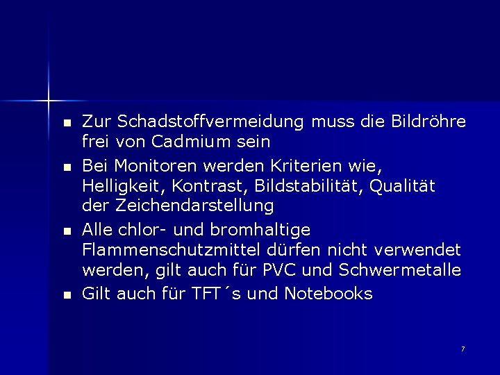 n n Zur Schadstoffvermeidung muss die Bildröhre frei von Cadmium sein Bei Monitoren werden