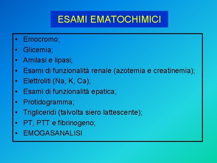 ESAMI EMATOCHIMICI • • • Emocromo; Glicemia; Amilasi e lipasi; Esami di funzionalità renale