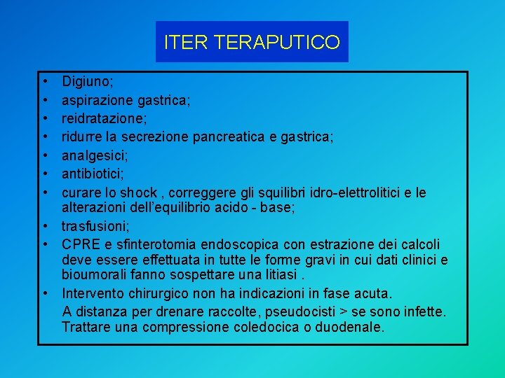 ITER TERAPUTICO • • Digiuno; aspirazione gastrica; reidratazione; ridurre la secrezione pancreatica e gastrica;