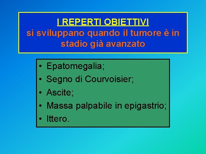 I REPERTI OBIETTIVI si sviluppano quando il tumore è in stadio già avanzato •