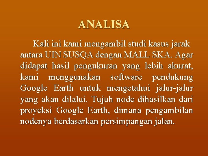 ANALISA Kali ini kami mengambil studi kasus jarak antara UIN SUSQA dengan MALL SKA.