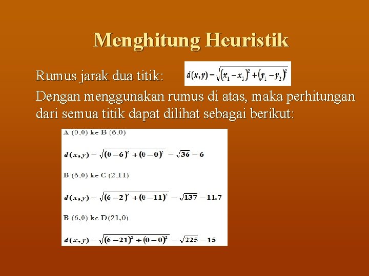 Menghitung Heuristik Rumus jarak dua titik: Dengan menggunakan rumus di atas, maka perhitungan dari