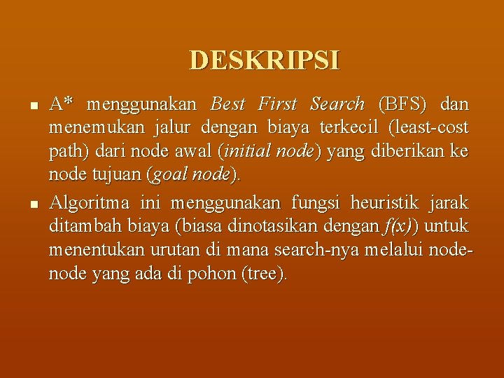 DESKRIPSI n n A* menggunakan Best First Search (BFS) dan menemukan jalur dengan biaya