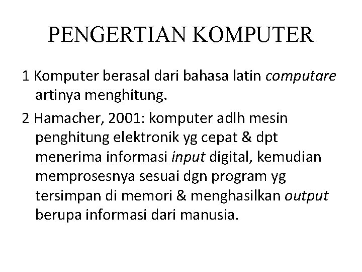 PENGERTIAN KOMPUTER 1 Komputer berasal dari bahasa latin computare artinya menghitung. 2 Hamacher, 2001: