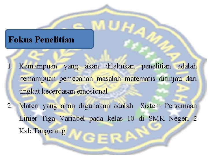 Fokus Penelitian 1. Kemampuan yang akan dilakukan penelitian adalah kemampuan pemecahan masalah matematis ditinjau