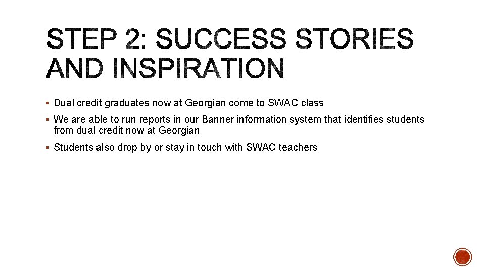 § Dual credit graduates now at Georgian come to SWAC class § We are