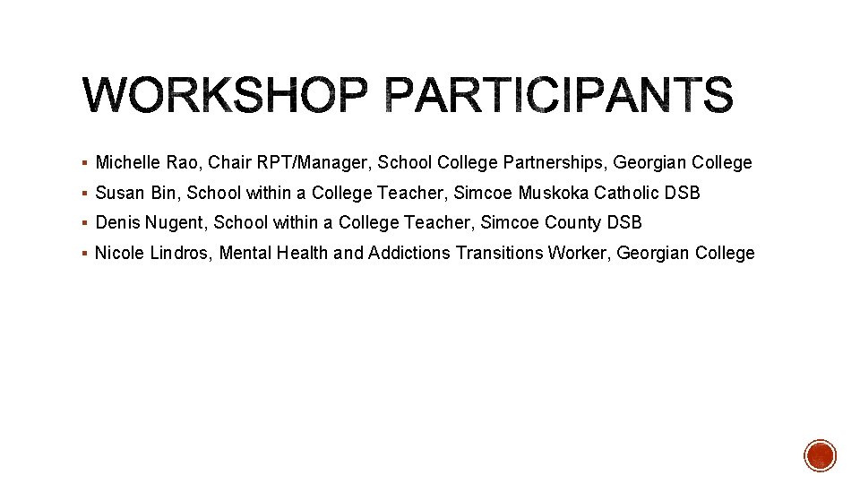 § Michelle Rao, Chair RPT/Manager, School College Partnerships, Georgian College § Susan Bin, School