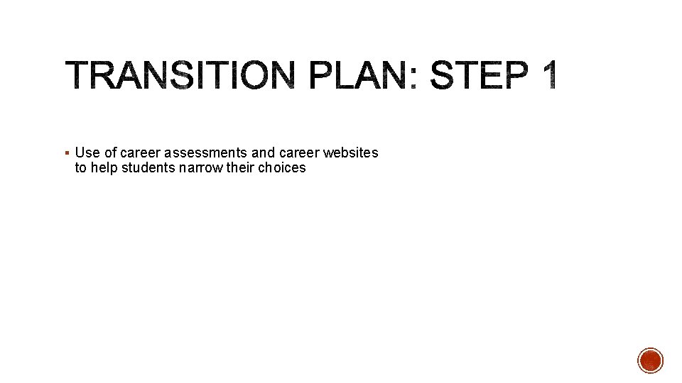 § Use of career assessments and career websites to help students narrow their choices