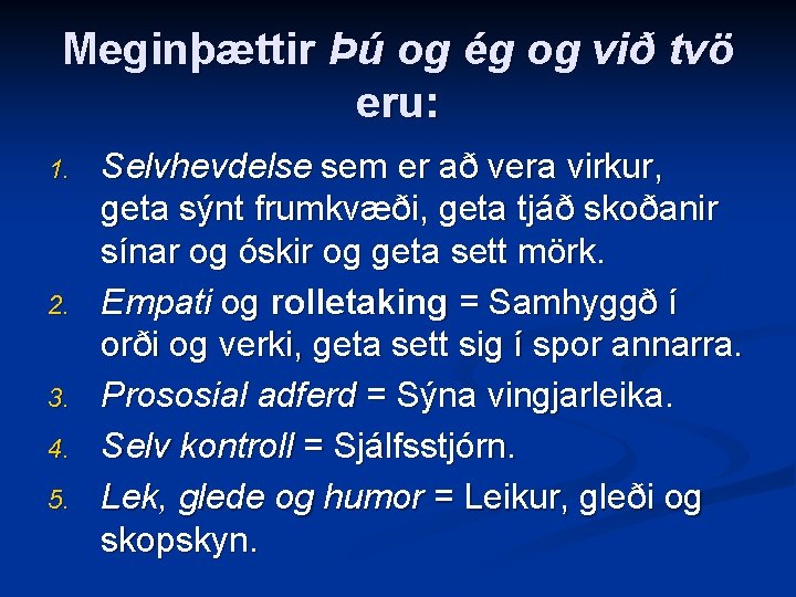 Meginþættir Þú og ég og við tvö eru: 1. 2. 3. 4. 5. Selvhevdelse