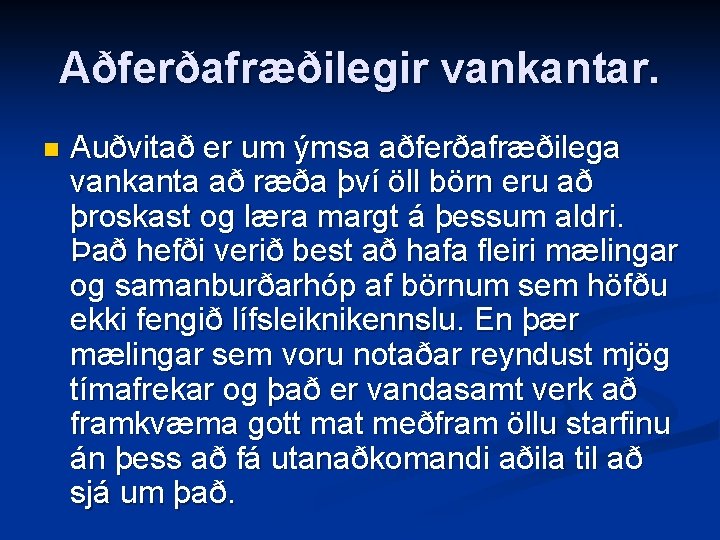 Aðferðafræðilegir vankantar. n Auðvitað er um ýmsa aðferðafræðilega vankanta að ræða því öll börn