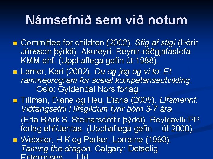 Námsefnið sem við notum n n Committee for children (2002). Stig af stigi (Þórir