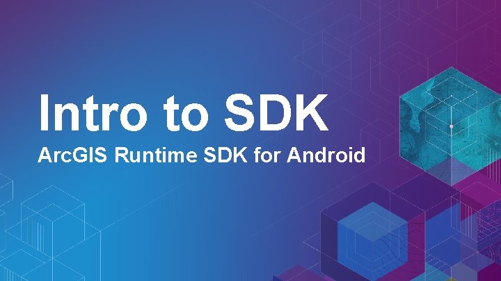 Intro to SDK Arc. GIS Runtime SDK for Android 