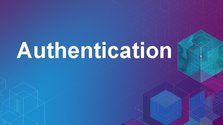 Authentication 