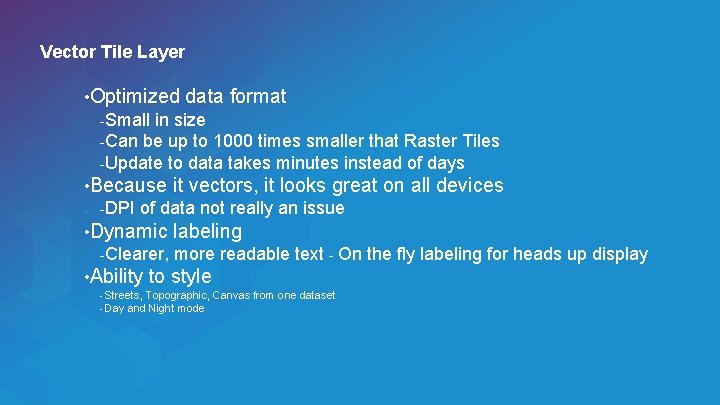 Vector Tile Layer • Optimized data format -Small in size -Can be up to