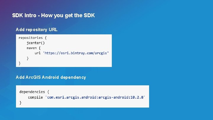 SDK Intro - How you get the SDK Add repository URL Add Arc. GIS