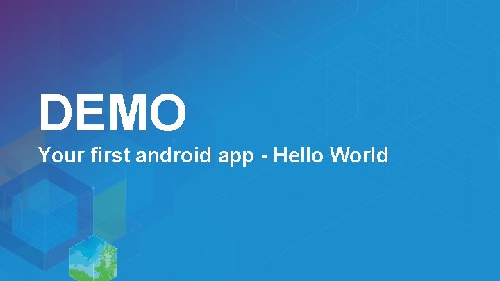 DEMO Your first android app - Hello World 