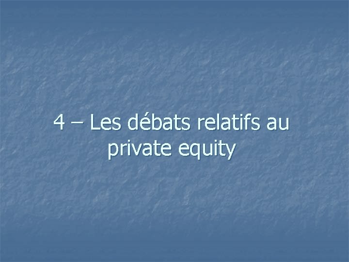 4 – Les débats relatifs au private equity 