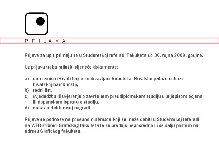 P R I J A V A Prijave za upis primaju se u Studentskoj