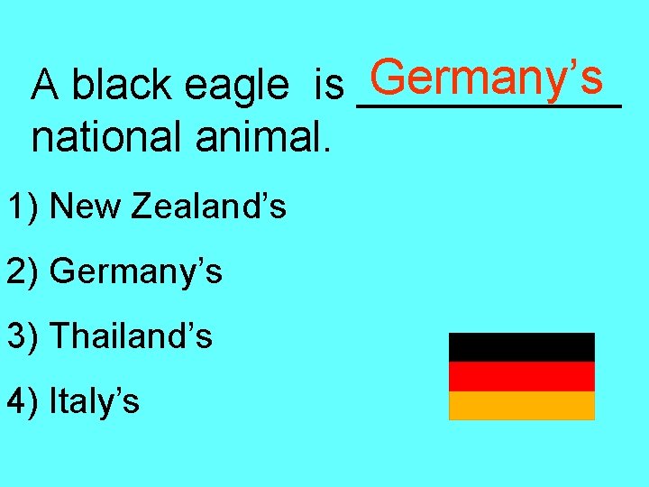 Germany’s A black eagle is ______ national animal. 1) New Zealand’s 2) Germany’s 3)