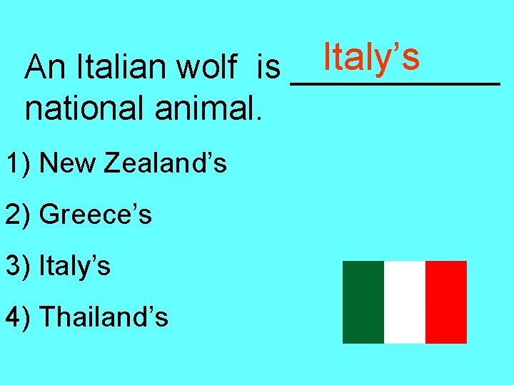 Italy’s An Italian wolf is ______ national animal. 1) New Zealand’s 2) Greece’s 3)
