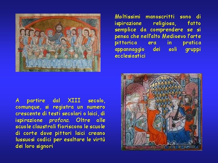 Moltissimi manoscritti sono di ispirazione religiosa, fatto semplice da comprendere se si pensa che