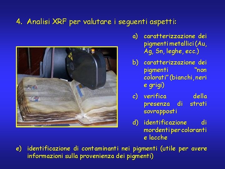 4. Analisi XRF per valutare i seguenti aspetti: a) caratterizzazione dei pigmenti metallici (Au,