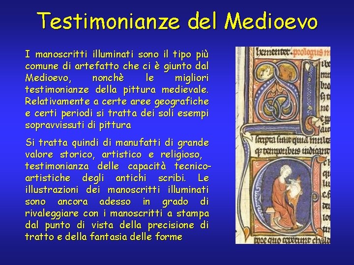 Testimonianze del Medioevo I manoscritti illuminati sono il tipo più comune di artefatto che