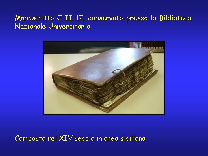 Manoscritto J II 17, conservato presso la Biblioteca Nazionale Universitaria Composto nel XIV secolo