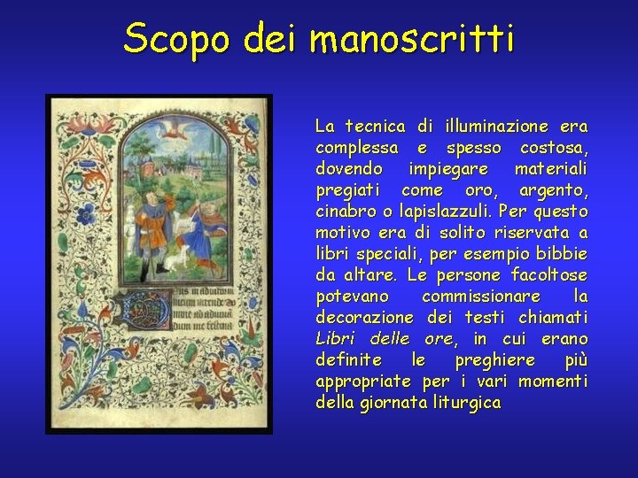 Scopo dei manoscritti La tecnica di illuminazione era complessa e spesso costosa, dovendo impiegare