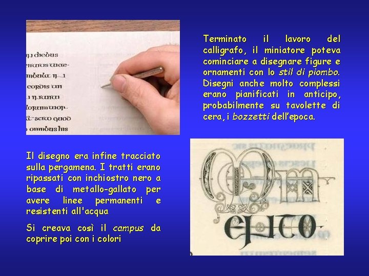 Terminato il lavoro del calligrafo, il miniatore poteva cominciare a disegnare figure e ornamenti