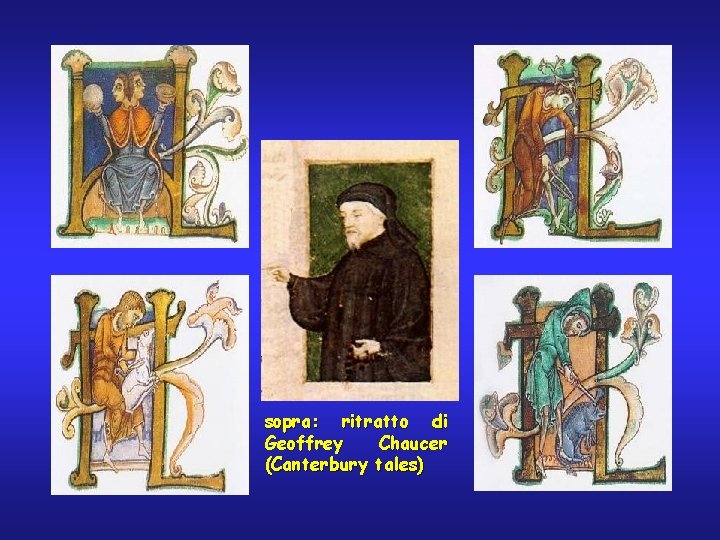 sopra: ritratto di Geoffrey Chaucer (Canterbury tales) 