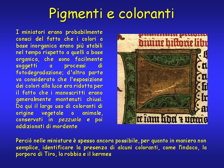 Pigmenti e coloranti I miniatori erano probabilmente consci del fatto che i colori a