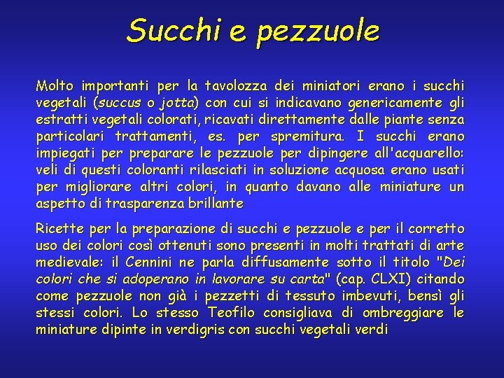 Succhi e pezzuole Molto importanti per la tavolozza dei miniatori erano i succhi vegetali