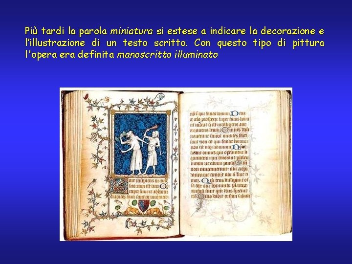 Più tardi la parola miniatura si estese a indicare la decorazione e l’illustrazione di