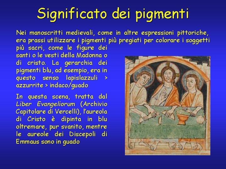 Significato dei pigmenti Nei manoscritti medievali, come in altre espressioni pittoriche, era prassi utilizzare