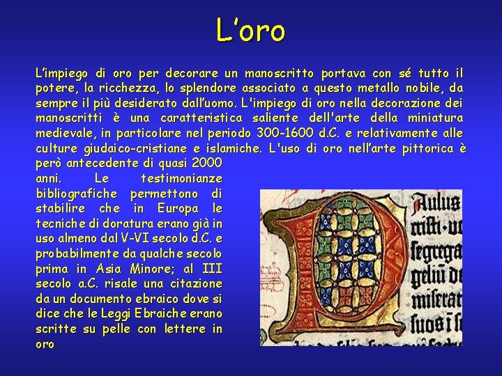 L’oro L’impiego di oro per decorare un manoscritto portava con sé tutto il potere,