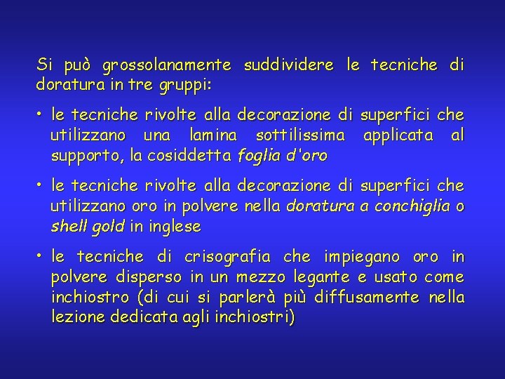 Si può grossolanamente suddividere le tecniche di doratura in tre gruppi: • le tecniche