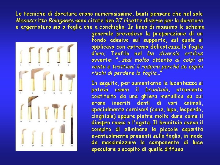 Le tecniche di doratura erano numerosissime, basti pensare che nel solo Manoscritto Bolognese sono