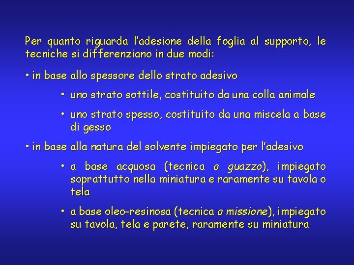 Per quanto riguarda l’adesione della foglia al supporto, le tecniche si differenziano in due