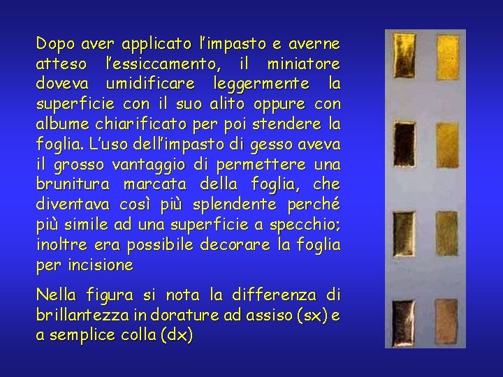 Dopo aver applicato l’impasto e averne atteso l’essiccamento, il miniatore doveva umidificare leggermente la