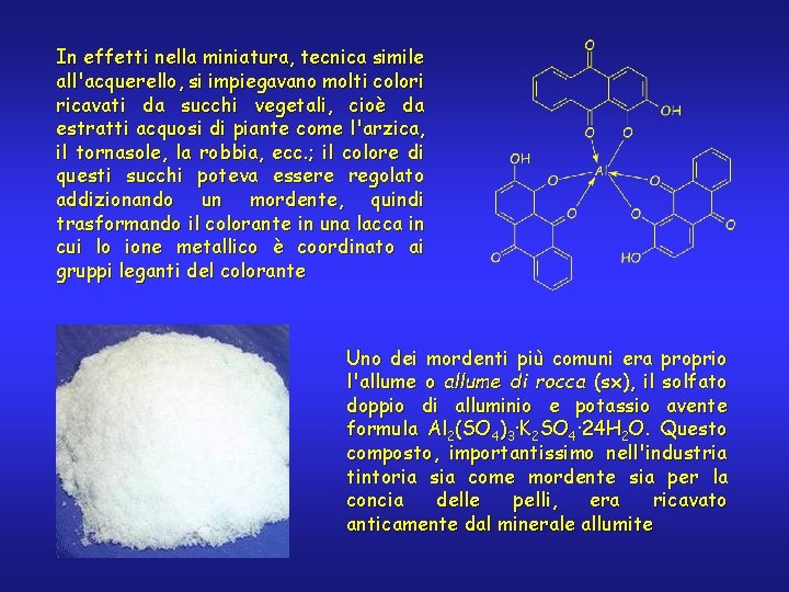 In effetti nella miniatura, tecnica simile all'acquerello, si impiegavano molti colori ricavati da succhi