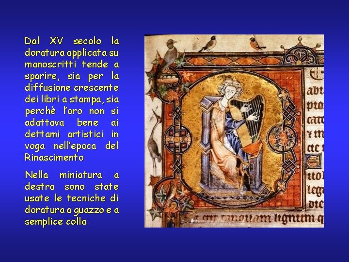 Dal XV secolo la doratura applicata su manoscritti tende a sparire, sia per la